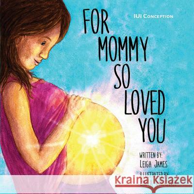For Mommy So Loved You: Iui Conception Embla Granqvist Leigh James 9781726839273