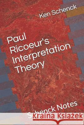 Paul Ricoeur's Interpretation Theory: Schenck Notes Ken Schenck 9781726842334 Independently Published