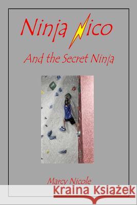 Ninja Nico and the Secret Ninja Marcy Nicole 9781726842624 Independently Published