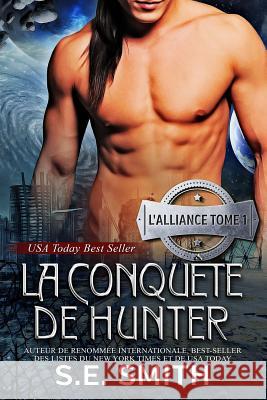 La Conquête de Hunter: L'Alliance, Tome 1 Smith, S. E. 9781726843034 Independently Published