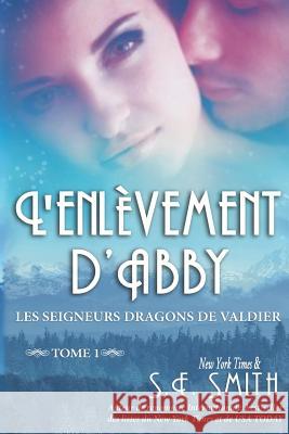 L'enlèvement d'Abby: Les Seigneurs Dragons de Valdier Tome 1 Smith, S. E. 9781726843829 Independently Published