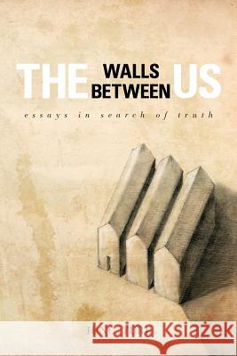 The Walls Between Us: Essays in Search of Truth Beth Kephart William Sulit Juncture Workshops 9781726844185 Independently Published