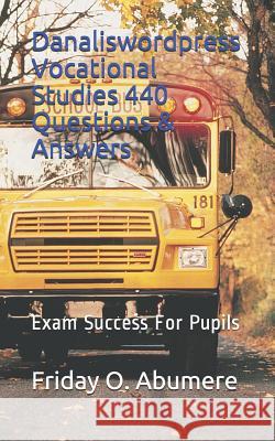 Danaliswordpress Vocational Studies 440 Questions & Answers: Exam Success for Pupils Friday O. Abumere 9781726856744 Independently Published