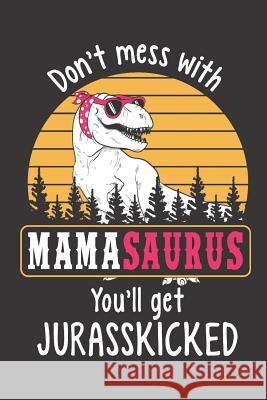 Don't Mess with Mamasaurus You'll Get Jurasskicked Designs, Elderberry's 9781726858489