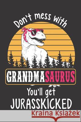 Don't Mess with Grandmasaurus You'll Get Jurasskicked Designs, Elderberry's 9781726858816 Independently Published