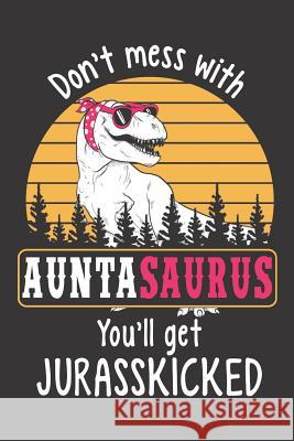 Don't Mess with Auntasaurus You'll Get Jurasskicked Designs, Elderberry's 9781726859189 Independently Published