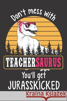 Don't Mess with Teachersaurus You Elderberry's Designs 9781726861625 Independently Published