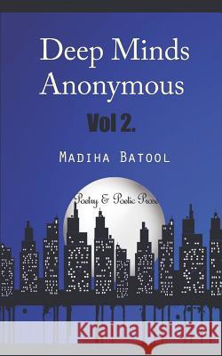 Deep Minds Anonymous Vol. 2: Poetry & Poetic Prose Madiha Batool 9781726862400