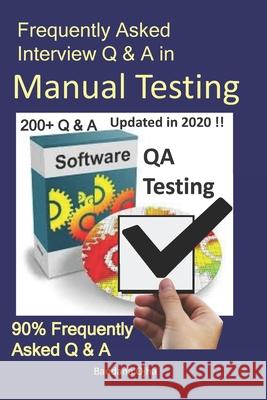 Frequently Asked Interview Q & A in Manual Testing: 90% Frequently Asked Q & A Bandana Ojha 9781726865838 Independently Published