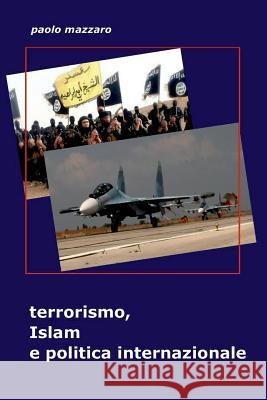 Terrorismo, Islam E Politica Internazionale Paolo Mazzaro 9781726868341 Independently Published