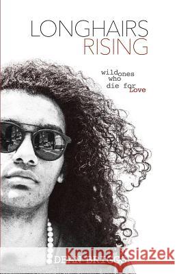Longhairs Rising: Wild Ones Who Die for Love Dean Briggs 9781726868785 Independently Published