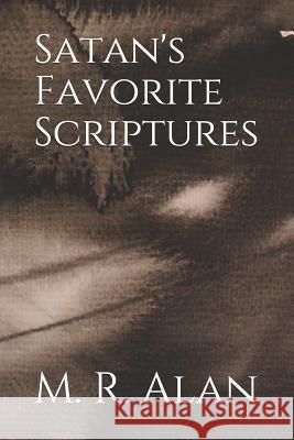 Satan's Favorite Scriptures M. R. Alan 9781726874816 Independently Published