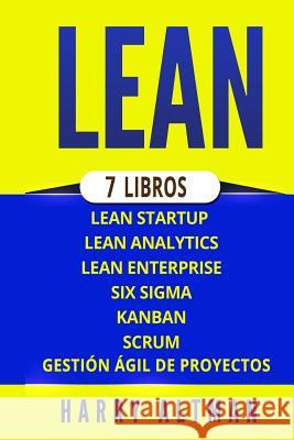 Lean: 7 Libros - Lean Startup, Lean Analytics, Lean Enterprise, Six Sigma, Gesti Harry Altman 9781726878371 Independently Published