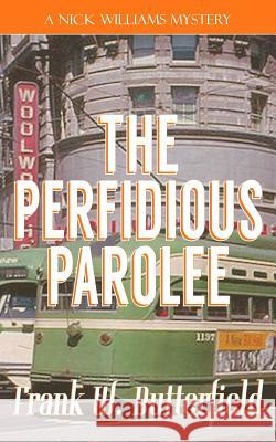 The Perfidious Parolee Frank W. Butterfield 9781726881111