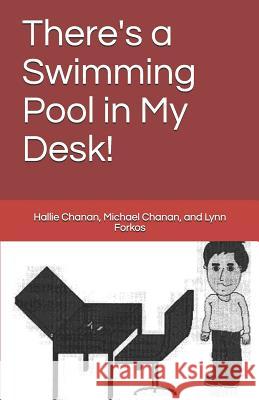 There's a Swimming Pool in My Desk! Hallie Sophie Chanan Michael Craig Chanan Danny R. Brown 9781726884280