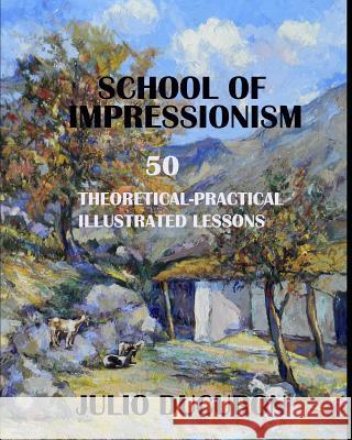 School of Impressionism: 50 Theoretical-Practical Illustrated Lessons Julio Ducuron   9781726884556 Independently Published