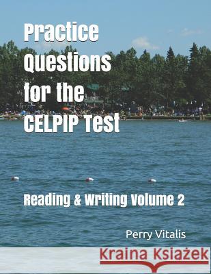 Practice Questions for the CELPIP Test: Reading & Writing Volume 2 Vitalis, Perry 9781726888349 Independently Published