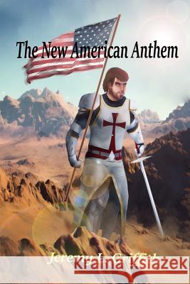 The New American Anthem Jeremy Lloyd Griffith 9781726893008 Independently Published