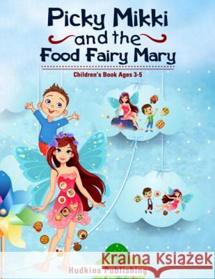 Pickey Mikki and the Food Fairy Mary Hudkins Publishing 9781727002065 Createspace Independent Publishing Platform