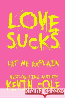 Love Sucks: Let Me Explain Kevin L., Jr. Cole 9781727005707 Createspace Independent Publishing Platform