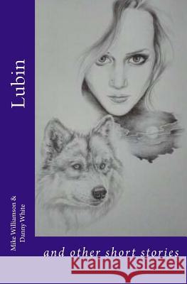 Lubin: and other short stories White, Danny 9781727009279 Createspace Independent Publishing Platform