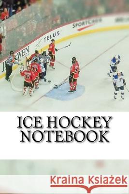 Ice Hockey Notebook Mr Nick Walsh 9781727010961 Createspace Independent Publishing Platform