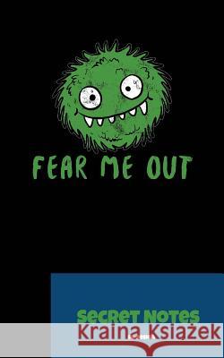 Fear Me Out - Secret Notes: With this funny, nerdy gift design you are a hit at every science fiction convention. Fluffy alien monster design for Design, Sg- 9781727014433