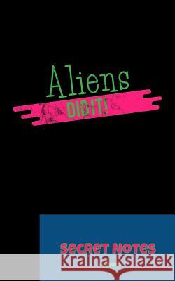 Aliens Did It - Secret Notes: With this funny, nerdy gift design you are a hit at every science fiction convention. Alien design for all UFO fans an Design, Sg- 9781727014440