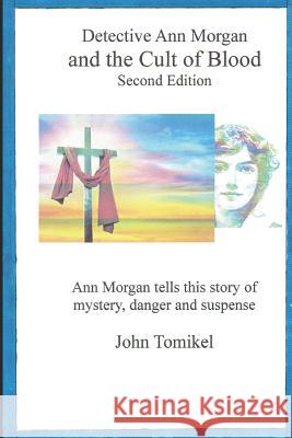 Ann Morgan and the Cult of Blood: Second Edition John Tomikel 9781727018127 Createspace Independent Publishing Platform