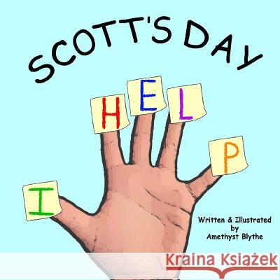 Scott's Day: I Help Amethyst Blythe 9781727018523 Createspace Independent Publishing Platform