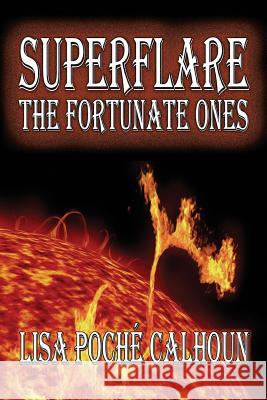 Superflare: The Fortunate Ones Lisa Poche Calhoun 9781727024180