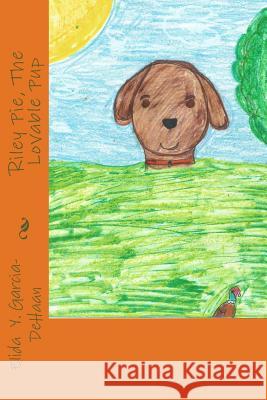 Riley Pie, The Lovable Pup Garcia-DeHaan, Elida y. 9781727025354 Createspace Independent Publishing Platform