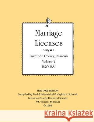 Lawrence County Missouri Marriages 1870-1881 Lawrence County Historical Society       Fred G. Mieswinkel Virginia Y. Schmidt 9781727025798 Createspace Independent Publishing Platform