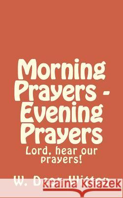 Morning Prayers - Evening Prayers William Dean Witten 9781727030136