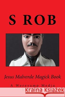 Jesus Malverde Magick Book S. Rob 9781727032017 Createspace Independent Publishing Platform