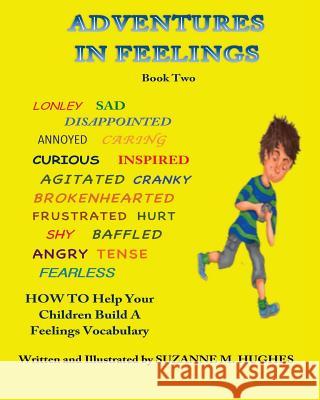 Adventures In Feelings Book Two: How To Help Children Learn What Their Feelings Mean, Put Name To Them, and Begin a Feelings Vocabulary Hughes, Suzanne M. 9781727032055