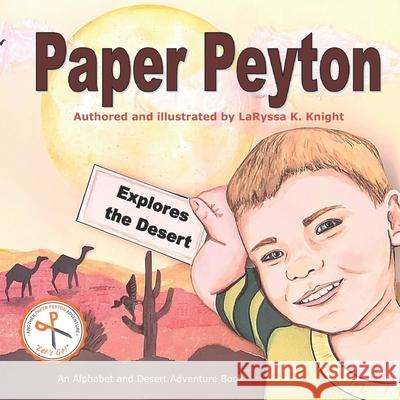 Paper Peyton: Explores the Desert Laryssa K. Knight 9781727032840 Createspace Independent Publishing Platform