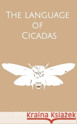 The Language of Cicadas Lydia Lee Spanier 9781727032888