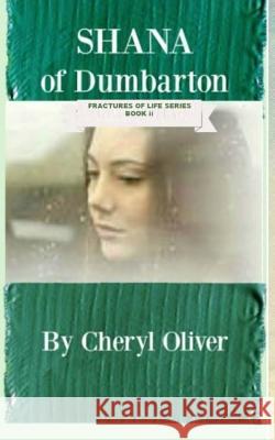 Shana of Dumbarton: Fractures of Life: Book Two Cheryl Oliver Cheryl Oliver 9781727033243 Createspace Independent Publishing Platform