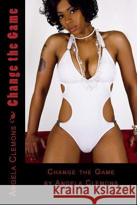 Change the Game Angela Joy Clemons 9781727033397 Createspace Independent Publishing Platform