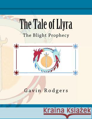 The Tale of Llyra: The Blight Prophecy Gavin C. Rodgers Daniel C. Rodgers Daniel C. Rodgers 9781727034127