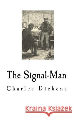 The Signal-Man Charles Dickens 9781727035896