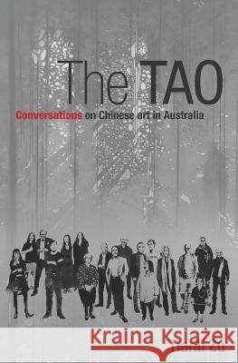 The Tao: Conversations on Chinese Art in Australia Tianli Zu 9781727040326 Createspace Independent Publishing Platform