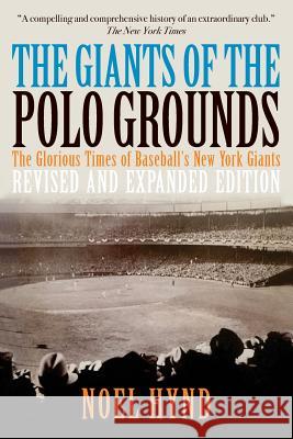 The Giants of the Polo Grounds: The Glorious Times of Baseball's New York Giants Noel Hynd 9781727040975