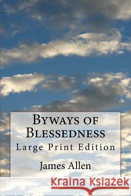 Byways of Blessedness: Large Print Edition James Allen 9781727041958 Createspace Independent Publishing Platform