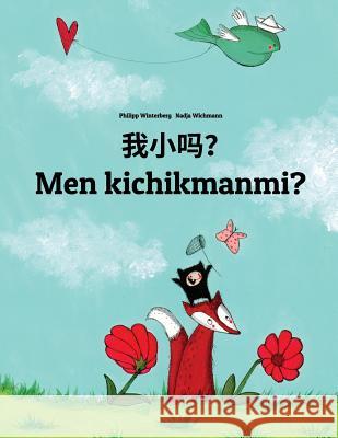 Wo Xiao Ma? Men Kichikmanmi?: Chinese [simplified]/Mandarin Chinese-Uzbek: Children's Picture Book (Bilingual Edition) Philipp Winterberg Nadja Wichmann Jingyi Chen 9781727043747