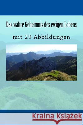 Das wahre Geheimnis des ewigen Lebens: mit 29 Abbildungen Knospe, Clemens 9781727043891