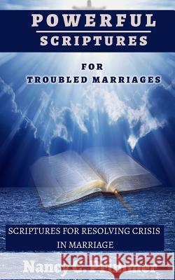 Powerful Scriptures For Troubled Marriages: Scriptures For Resolving Crisis In Marriage Primmer, Nancy C. 9781727047448 Createspace Independent Publishing Platform