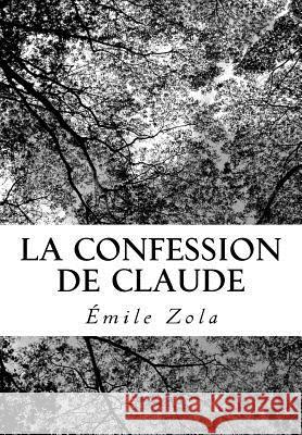 La Confession de Claude Emile Zola 9781727050264 Createspace Independent Publishing Platform