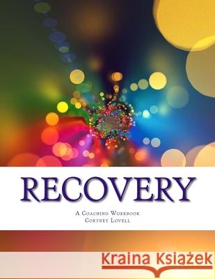 Recovery: A Coaching Workbook Cortney Lovell 9781727050363